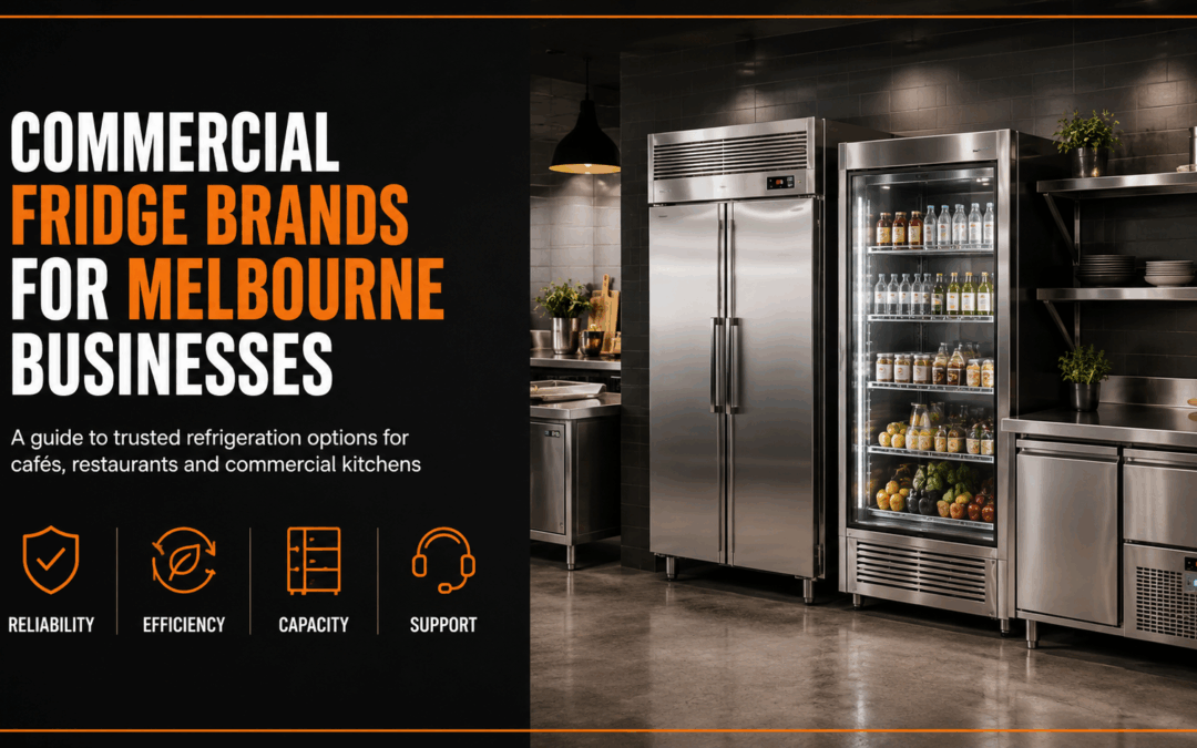 Commercial Fridge Brands for Melbourne Businesses